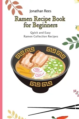 Cartea de rețete Ramen pentru începători: Colecție de rețete Ramen rapide și ușoare - Ramen Recipe Book for Beginners: Quick and Easy Ramen Collection Recipes
