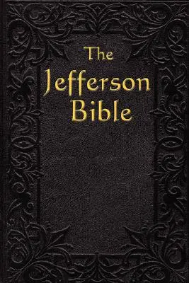 Biblia Jefferson: Viața și morala lui - The Jefferson Bible: The Life and Morals of