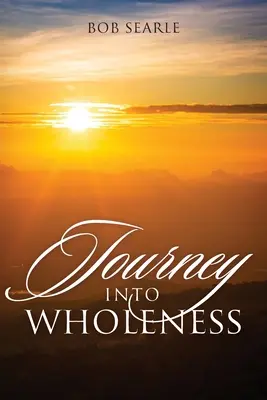 Călătorie spre integritate (Journey Into Wholeness) - Journey Into Wholeness