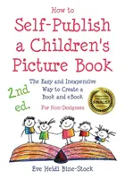 Cum să publici singur o carte ilustrată pentru copii 2nd ed.: The Easy and Inexpensive Way to Create a Book and eBook: Pentru non-designeri - How to Self-Publish a Children's Picture Book 2nd ed.: The Easy and Inexpensive Way to Create a Book and eBook: For Non-Designers