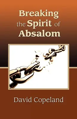 Ruperea spiritului lui Absalom - Breaking the Spirit of Absalom