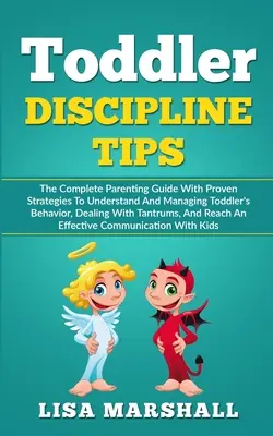 Toddler Discipline Tips: Ghidul complet pentru părinți cu strategii dovedite pentru înțelegerea și gestionarea comportamentului copilului mic, tratarea tantru - Toddler Discipline Tips: The Complete Parenting Guide With Proven Strategies To Understand And Managing Toddler's Behavior, Dealing With Tantru