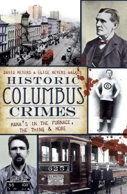 Crimele istorice din Columbus: Mama e în cuptor, Chestia și multe altele - Historic Columbus Crimes: Mama's in the Furnace, the Thing & More