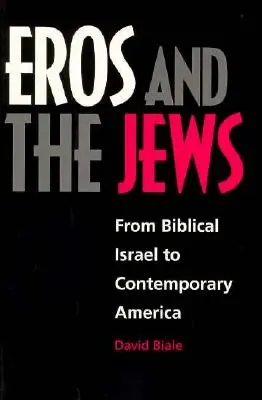 Eros și evreii: De la Israelul biblic la America contemporană - Eros and the Jews: From Biblical Israel to Contemporary America
