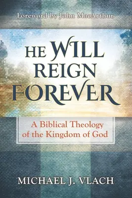 El va domni pentru totdeauna: O teologie biblică a Împărăției lui Dumnezeu - He Will Reign Forever: A Biblical Theology of the Kingdom of God