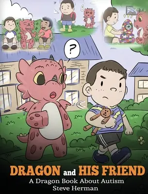 Dragonul și prietenul lui: O carte cu dragoni despre autism. O poveste drăguță pentru copii care explică elementele de bază ale autismului la nivelul unui copil. - Dragon and His Friend: A Dragon Book About Autism. A Cute Children Story to Explain the Basics of Autism at a Child's Level.