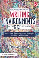 Creating Inclusive Writing Environments in the K-12 Classroom: Reluctance, Resistance, and Strategies That Make a Difference