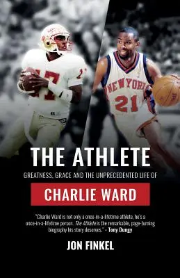 The Athlete: Măreția, harul și viața fără precedent a lui Charlie Ward (Greatness, Grace and the Unprecedented Life of Charlie Ward) - The Athlete: Greatness, Grace and the Unprecedented Life of Charlie Ward