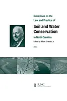 Ghid privind legislația și practica conservării solului și a apei în Carolina de Nord (Guidebook on the Law and Practice of Soil and Water Conservation in North Carolina) - Guidebook on the Law and Practice of Soil and Water Conservation in North Carolina