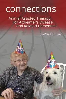 A Dog Takes a Bite Out of Alzheimer's: Conexiuni: Terapia asistată de animale pentru boala Alzheimer și demențele asociate - A Dog Takes a Bite Out of Alzheimer's: Connections: Animal Assisted Therapy For Alzheimer's Disease and Related Dementias