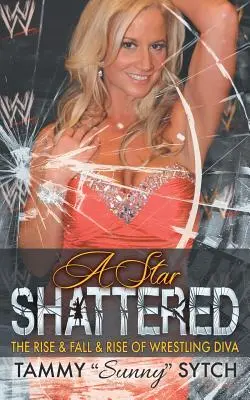 O stea spulberată: Ascensiunea, căderea și renașterea divei wrestlingului (The Rise & Fall & Rise of Wrestling Diva) - A Star Shattered: The Rise & Fall & Rise of Wrestling Diva
