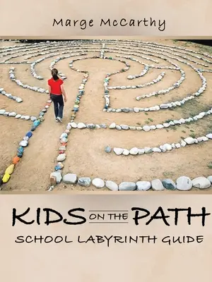 Copii pe cale: Ghidul labirintului școlar - Kids on the Path: School Labyrinth Guide