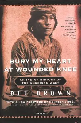 Bury My Heart at Wounded Knee: O istorie indiană a Vestului american - Bury My Heart at Wounded Knee: An Indian History of the American West