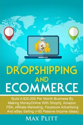 Dropshipping și Ecommerce: Construiți o afacere de 20.000 de dolari pe lună făcând bani online cu Shopify, Amazon FBA, marketing afiliat, Facebook Adve - Dropshipping And Ecommerce: Build A $20,000 per Month Business by Making Money Online with Shopify, Amazon FBA, Affiliate Marketing, Facebook Adve