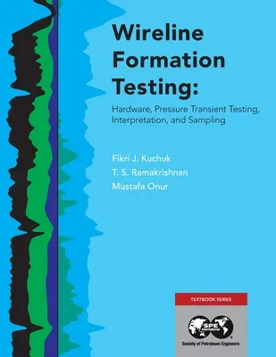 Wireline Formation Testing: Hardware, teste de presiune tranzitorie, interpretare și eșantionare - Wireline Formation Testing: Hardware, Pressure Transient Testing, Interpretation, and Sampling