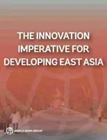 Imperativul inovării pentru dezvoltarea Asiei de Est - The Innovation Imperative for Developing East Asia