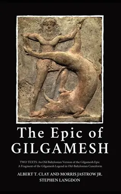 Epopeea lui Gilgamesh: Două texte: O versiune babiloniană veche a epopeii lui Gilgamesh - Un fragment al legendei lui Gilgamesh în Cuneif babilonian vechi - The Epic of Gilgamesh: Two Texts: An Old Babylonian Version of the Gilgamesh Epic-A Fragment of the Gilgamesh Legend in Old-Babylonian Cuneif
