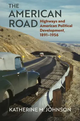 Drumul american: autostrăzile și dezvoltarea politică americană, 1891-1956 - The American Road: Highways and American Political Development, 1891-1956