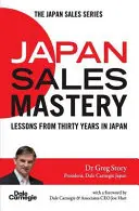 Stăpânirea vânzărilor în Japonia: Lecții din treizeci de ani în Japonia - Japan Sales Mastery: Lessons from Thirty Years in Japan