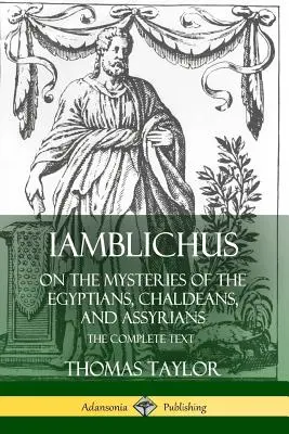 Iamblichus despre misterele egiptenilor, caldeenilor și asirienilor (Iamblichus on the Mysteries of the Egyptians, Chaldeans, and Assyrians): Textul complet - Iamblichus on the Mysteries of the Egyptians, Chaldeans, and Assyrians: The Complete Text