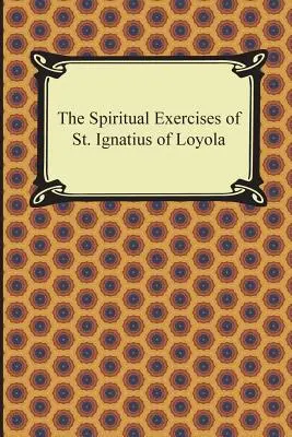 Exercițiile spirituale ale Sfântului Ignațiu de Loyola - The Spiritual Exercises of St. Ignatius of Loyola