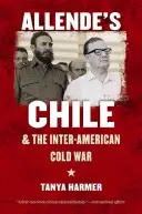 Chile lui Allende și războiul rece interamerican - Allende's Chile and the Inter-American Cold War