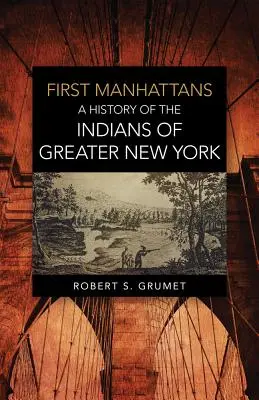 Primii Manhattans: O istorie a indienilor din Greater New York - First Manhattans: A History of the Indians of Greater New York