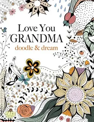 Te iubesc bunica: doodle & dream - Love You GRANDMA: doodle & dream