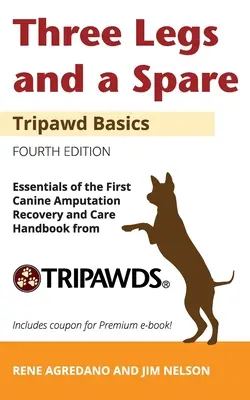 Trei picioare și una de rezervă: Esențiale ale manualului de recuperare și îngrijire a amputațiilor canine de la Tripawds - Three Legs and a Spare: Essentials of the Canine Amputation Recovery and Care Handbook from Tripawds