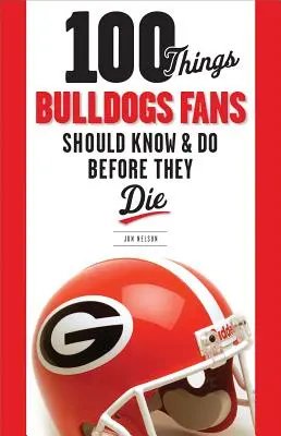 100 de lucruri pe care fanii Bulldogs ar trebui să le știe și să le facă înainte de a muri - 100 Things Bulldogs Fans Should Know & Do Before They Die