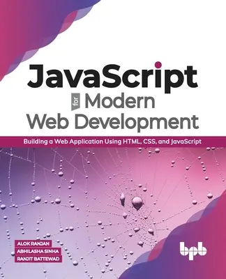 JavaScript pentru dezvoltare web modernă: Construirea unei aplicații web folosind HTML, CSS și JavaScript (ediție în limba engleză) - JavaScript for Modern Web Development: Building a Web Application Using HTML, CSS, and JavaScript (English Edition)