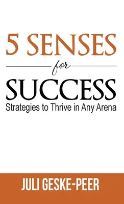 5 simțuri pentru succes: Strategii pentru a prospera în orice arenă - 5 Senses for Success: Strategies to Thrive in Any Arena