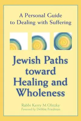 Căile evreiești către vindecare și integritate: A Personal Guide to Dealing with Suffering (Ghid personal de gestionare a suferinței) - Jewish Paths Toward Healing and Wholeness: A Personal Guide to Dealing with Suffering