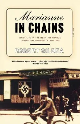 Marianne în lanțuri: Viața de zi cu zi în inima Franței în timpul ocupației germane - Marianne in Chains: Daily Life in the Heart of France During the German Occupation
