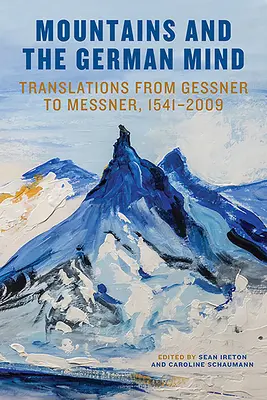 Munții și mintea germană: Traduceri de la Gessner la Messner, 1541-2009 - Mountains and the German Mind: Translations from Gessner to Messner, 1541-2009