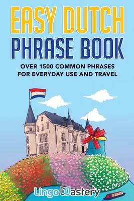 Carte ușoară de fraze olandeze: Over 1500 Common Phrases For Everyday Use And Travel - Easy Dutch Phrase Book: Over 1500 Common Phrases For Everyday Use And Travel