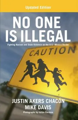 Nimeni nu este ilegal (ediție actualizată): Combaterea rasismului și a violenței de stat la granița dintre SUA și Mexic - No One Is Illegal (Updated Edition): Fighting Racism and State Violence on the U.S.-Mexico Border