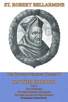 Despre Biserică: Despre concilii, Biserica Militantă, despre semnele Bisericii - On the Church: On Councils, the Church Militant, on the Marks of the Church