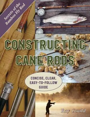 Construirea tijei de trestie: Secretele tijei de zbor din bambus - Constructing Cane Rods: Secrets of the Bamboo Fly Rod