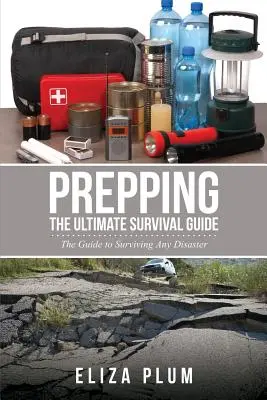 Prepping: The Ultimate Survival Guide: Ghidul pentru supraviețuirea oricărui dezastru - Prepping: The Ultimate Survival Guide: The Guide to Surviving Any Disaster