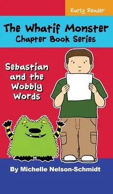 Seria de cărți cu capitole The Whatif Monster: Sebastian și cuvintele șubrede - The Whatif Monster Chapter Book Series: Sebastian and the Wobbly Words