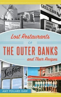 Restaurantele pierdute din Outer Banks și rețetele lor - Lost Restaurants of the Outer Banks and Their Recipes