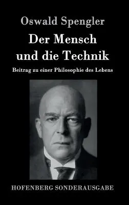 Omul și tehnologia: Contribuție la o filosofie a vieții - Der Mensch und die Technik: Beitrag zu einer Philosophie des Lebens