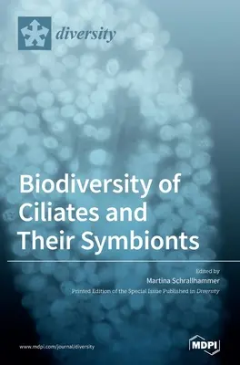 Biodiversitatea ciliatelor și a simbionților lor - Biodiversity of Ciliates and their Symbionts
