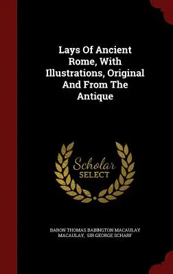 Lays Of Ancient Rome, With Illustrations, Original And From The Antique