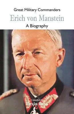 Mari comandanți militari - Erich von Manstein: O biografie - Great Military Commanders - Erich von Manstein: A Biography