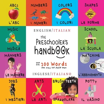 Manualul preșcolarului: Bilingv (Engleză / Italiană) (Inglese / Italiano) ABC, Numere, Culori, Forme, Potrivire, Școală, Maniere, Potty an - The Preschooler's Handbook: Bilingual (English / Italian) (Inglese / Italiano) ABC's, Numbers, Colors, Shapes, Matching, School, Manners, Potty an