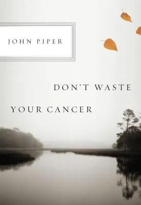 Nu-ți irosi cancerul - Don't Waste Your Cancer