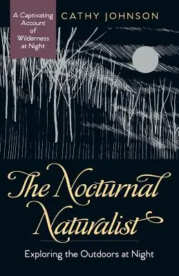 The Nocturnal Naturalist (Naturalistul nocturn): Explorarea naturii pe timp de noapte (Exploring the Outdoors at Night) - The Nocturnal Naturalist: Exploring the Outdoors at Night