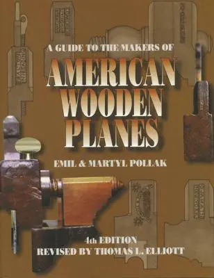 A Guide to the Makers of American Wooden Planes, ediția a patra - A Guide to the Makers of American Wooden Planes, Fourth Edition